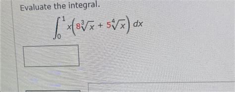 Solved Evaluate The Integral∫01x8x35x4dx