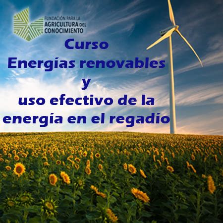 Curso De Energ As Renovables Y Uso Efectivo De La Energ A En El Regad O