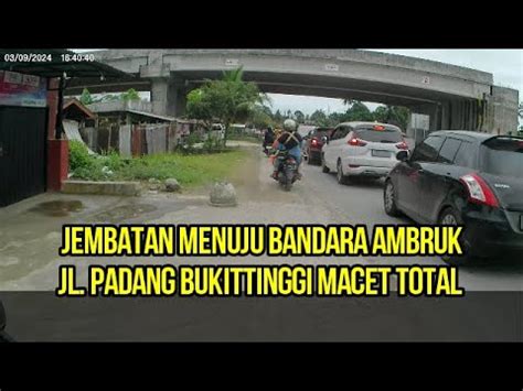 JEMBATAN MENUJU BANDARA BIM AMBRUK JL LINTAS PADANG BUKITTINGGI MACET