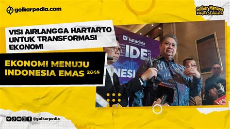 Visi Airlangga Hartarto Untuk Transformasi Ekonomi Menuju Indonesia