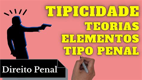 Tipicidade Teorias Elementos E Tipo Penal Direito Penal