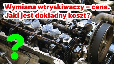 Wymiana Wtryskiwaczy Cena Jaki Jest Dok Adny Koszt Youtube