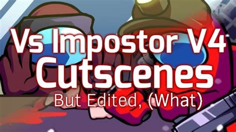 Vs Impostor V Cutscenes But Unfunily Edited By Me Full Version Youtube