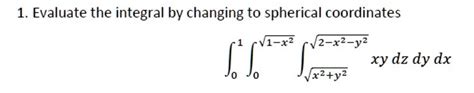 Solved Evaluate The Integral By Changing To Spherical Coordinates