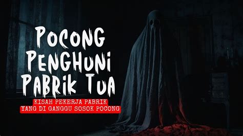 Pocong Penghuni Kamar Kosong Pabrik Tua Cerita Horor Mistis Youtube