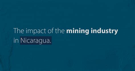 Impact Of The Mining Industry In Nicaragua Blp Legal