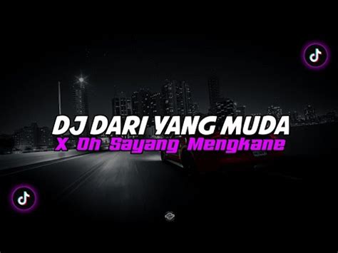 Dj Dari Yang Muda X Oh Sayang Mengkane Slowed Reverb Youtube