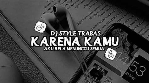 Dj Karena Kamu Aku Rela Menunggu Semua Sungguh Berat Yg Kurasa Viral