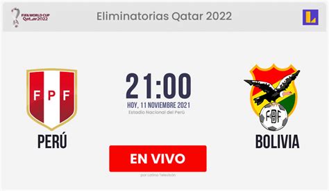 Hoy Perú Vs Bolivia En Vivo Partido Por Las Eliminatorias Qatar 2022