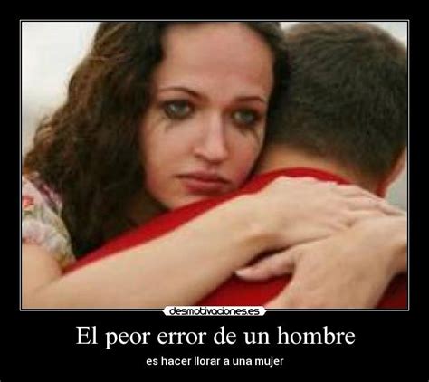 El Peor Error De Un Hombre Desmotivaciones