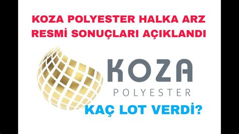 Koza Polyester Halka Arz Resmi Sonuclari Aciklandi Youtube