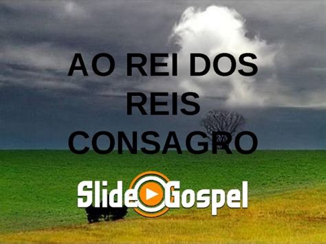 Ao Rei Dos Reis Consagro Slide Gospel