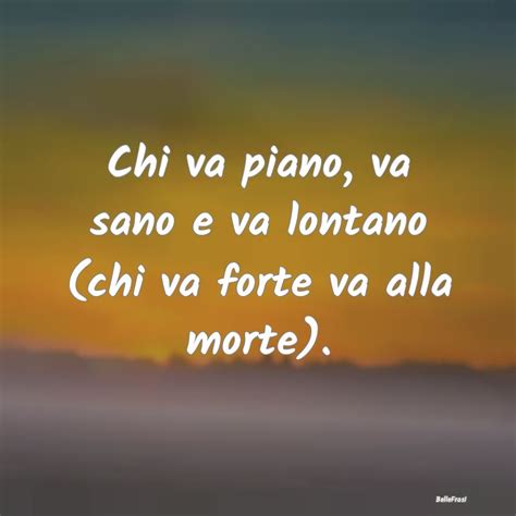 Chi Va Piano Va Sano E Va Lontano Chi