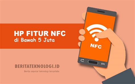 11 HP Murah Dengan Fitur NFC Di Bawah 5 Juta