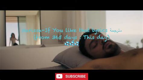 Marissa If You Like That Lyrics مترجمة From 365 Days This Day Youtube