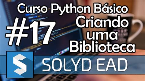 Aula Criando Uma Biblioteca Python B Sico Solyd Youtube