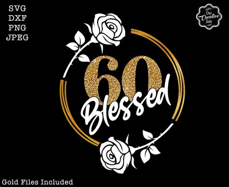 60 Blessed Svg 60th Birthday Svg 60 Birthday Cricut File 60 Grandma