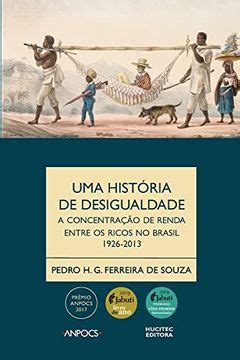 Libro Uma Hist ria da Desigualdade A Concentração de Renda Entre os