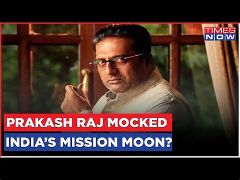 Prakash Raj S Tweet Sparks Outrage For Mocking India S Chandrayaan