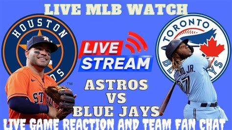 Astros Vs Blue Jays LIVE MLB Reaction Chat Interaction YouTube