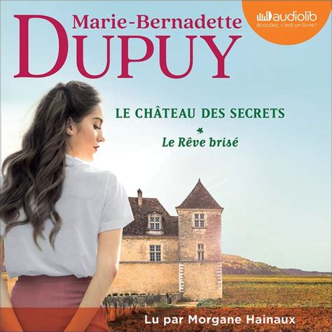 Le Rêve brisé Le Château des secrets tome 1 Marie Bernadette Dupuy