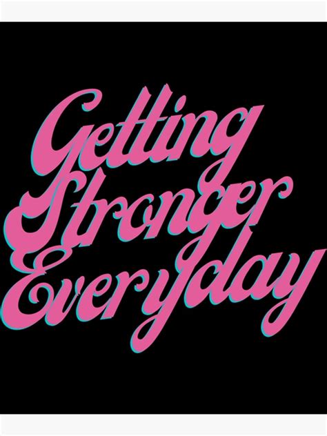 Getting Stronger Everyday Classic Poster By Kujafndado5z Redbubble