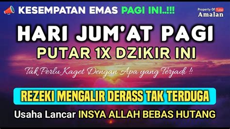 Sempatkan Putar Dzikir Ini Jum At Pagi Rezeki Datang Bertubi Tubi