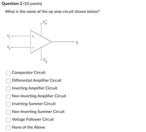 Solved Question 2 10 Points What Is The Name Of The Op Amp Circuit Shown Below Comparator