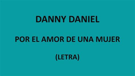 Danny Daniel Por El Amor De Una Mujer Letras