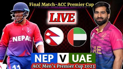 United Arab Emirates Vs Nepal NEP Vs UAE Live Match The Final