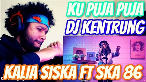 KU PUJA PUJA DJ KENTRUNG KALIA SISKA Ft SKA 86 Reaction YouTube