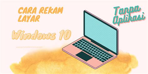 Cara Rekam Layar di Laptop Windows 10 Tanpa Aplikasi!! Mudah, Begini triknya! - Pohon Ketela