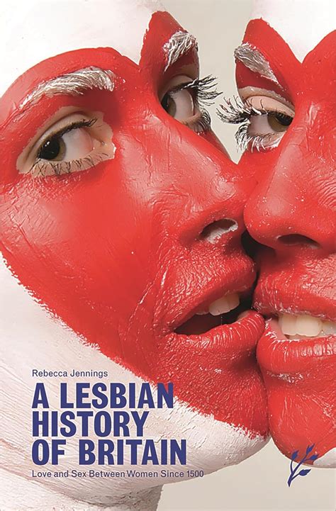 A Lesbian History Of Britain Love And Sex Between Women Since 1500