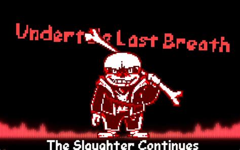 【undertale Au】undertale：last Breath Phase2 终焉之息 The Slaughter Continues