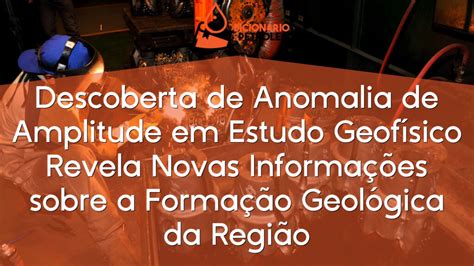 Descoberta De Anomalia De Amplitude Em Estudo Geof Sico Revela Novas