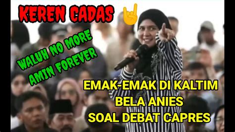 Cadas Emak Emak Di Kaltim Bela Anies Soal Debat Capres Youtube