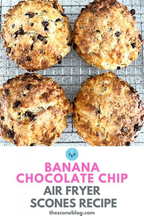 How To Make Air Fryer Scones Banana Chocolate Chip The Scone Blog