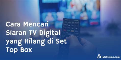 Cara Mencari Siaran TV Digital Yang Hilang Di Set Top Box