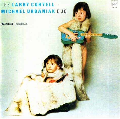 Larry Coryell Michael Urbaniak The Larry Coryell Michael Urbaniak