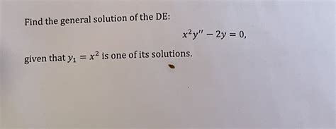 Solved Find The General Solution Of The De X2y′′−2y 0 Given