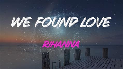 Rihanna We Found Love Lyrics We Found Love In A Hopeless Place