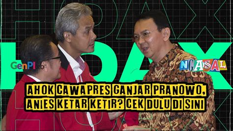 Ahok Cawapres Ganjar Pranowo Anies Ketar Ketir Cek Dulu Di Sini