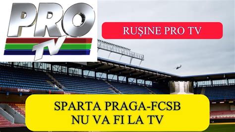 Rușine istorică Sparta Praga FCSB nu va fi transmis la tv Pro tv