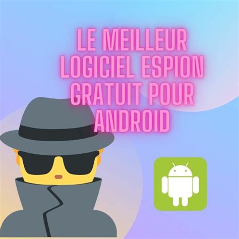 Le Meilleur Logiciel Espion Gratuit Pour Android Pigtoucoques