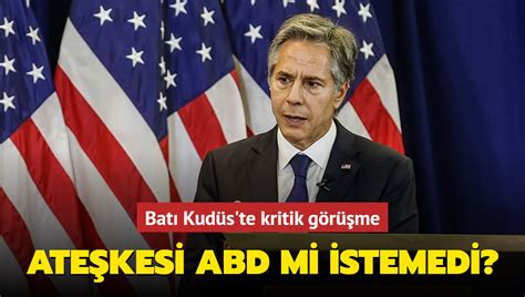 İsrail ile Hamas arasındaki ateşkesi ABD mi istemedi Batı Kudüs te