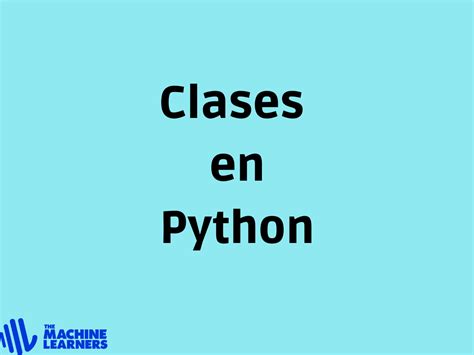 Clases En Python Qu Son Y C Mo Usarlas