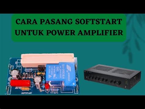 Cara Memasang Softstart Untuk Power Amplifier YouTube