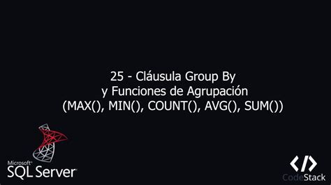 25 Cláusula Group By Y Funciones De Agrupación Sql Server Transact Sql Youtube