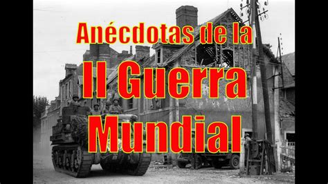 An Cdotas De La Segunda Guerra Mundial Youtube