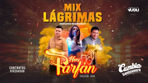 Mix Lagrimas Hnos Farfan Primicia Cumbia Sanjuanera Youtube